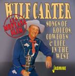 Wilf Carter - Songs Of Rodeos, Cowboys & Life