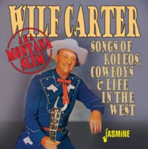 Wilf Carter - Songs Of Rodeos, Cowboys & Life