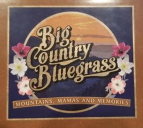 Big Country Bluegrass - Mountains, Mamas & Memories