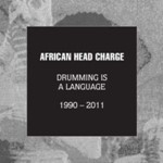 African Head Charge - Drumming Is A Language '90-'11