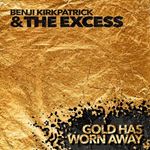 Benji Kirkpatrick/excess - Gold Has Worn Away