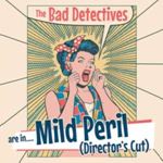 Bad Detectives - Mild Peril: Director's Cut