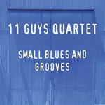 11 Guys Quartet - Small Blues & Grooves