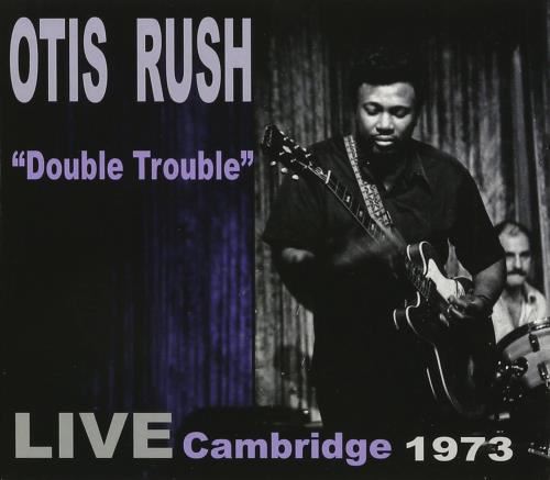 Otis Rush - Double Trouble: Live Cambridge '73