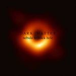 Dark Matter - Nebula To Black Hole