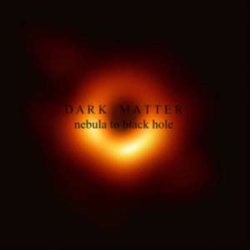 Dark Matter - Nebula To Black Hole