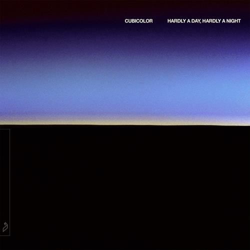 Cubicolor - Hardly A Day, Hardly A Night