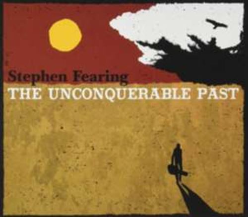Stephen Fearing - The Unconquerable Past