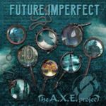 A.x.e. Project - Future, Imperfect