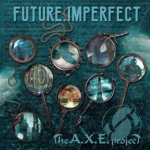 A.x.e. Project - Future, Imperfect