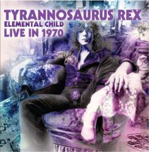 Tyrannosaurus Rex - Elemental Child Live In 1970