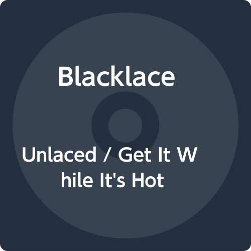 Blacklace - Unlaced/get It While It's Hot