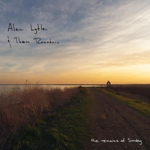 Alec Lytle/them Rounders - Remains Of Sunday
