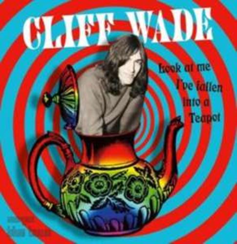Cliff Wade - Look At Me I've Fallen Into A Teapo