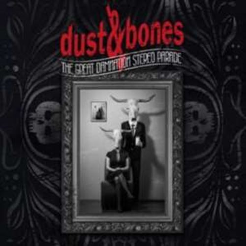 Dust And Bones - The Great Damnation Stereo Parade