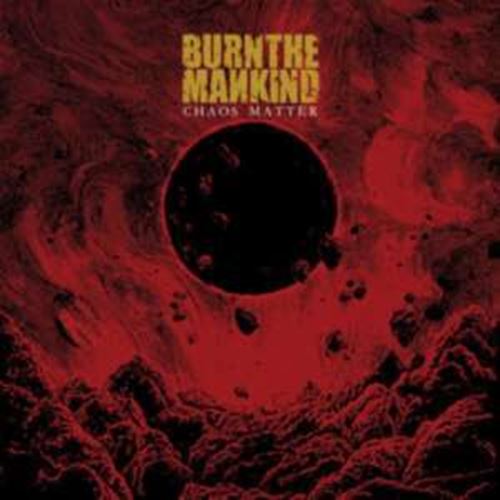 Burn The Mankind - Chaos Matter Ep