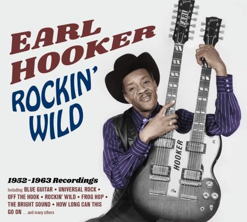 Earl Hooker - Rockin' Wild '52-'63 Recordings