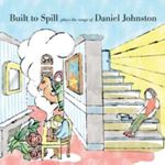 Built To Spill - Plays Songs Of Daniel Johnston