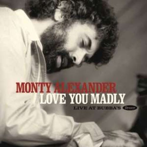 Monty Alexander - Love You Madly: Live At Bubba S