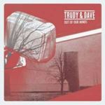 Trudy & Dave - Out Of Our Minds