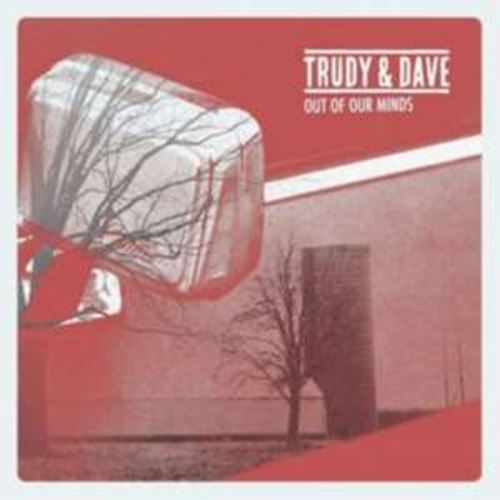 Trudy & Dave - Out Of Our Minds