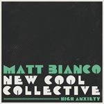 Matt Bianco/new Cool Collective - High Anxiety