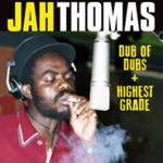 Jah Thomas - Dub Of Dubs + Highest Grade