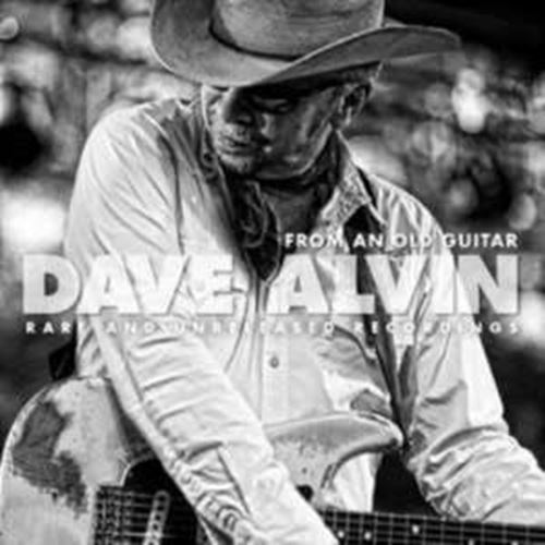 Dave Alvin - From An Old Guitar: Rare And Unrele