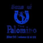 Sons Of The Palomino - Blue:30 / Volumes Ii & Iii