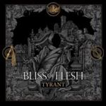 Bliss Of Flesh - Tyrant