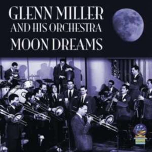Glenn Miller & His Orchestra - Moon Dreams