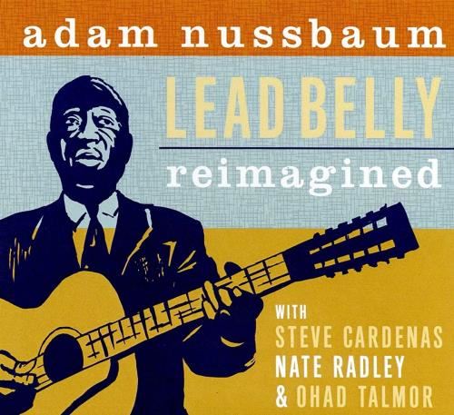 Adam Nussbaum - Lead Belly Reimagined