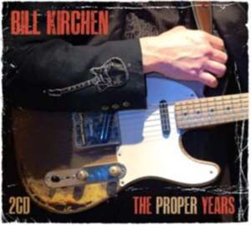 Bill Kirchen - The Proper Years