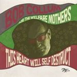 Bob Collum/welfare Mothers - This Heart Will Self Destruct