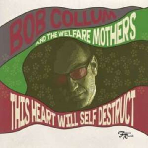 Bob Collum/welfare Mothers - This Heart Will Self Destruct