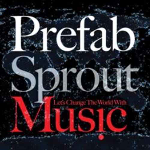 Prefab Sprout - Lets Change The World With Music