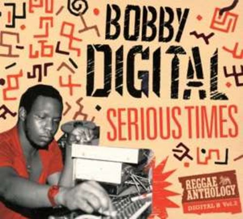 Bobby Digital - Serious Times Reggae Anthology
