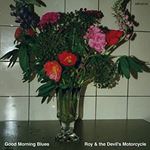 Roy & The Devils Motorcycle - Good Morning Blues