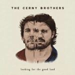 The Cerny Brothers - Looking For The Good Land