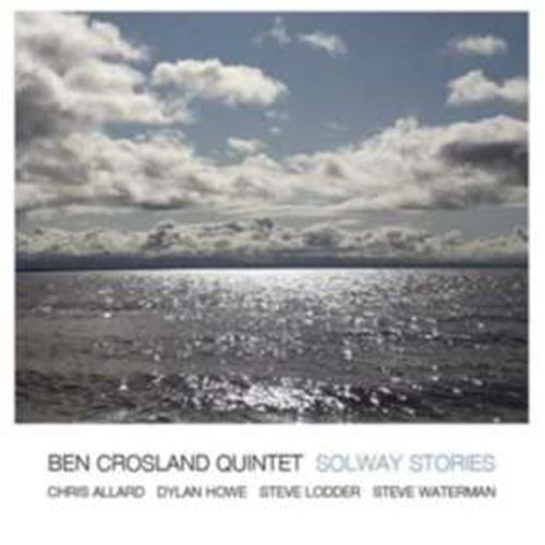 Ben Crosland Quintet - Solway Stories