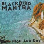 Blackbird Mantra - High And Dry