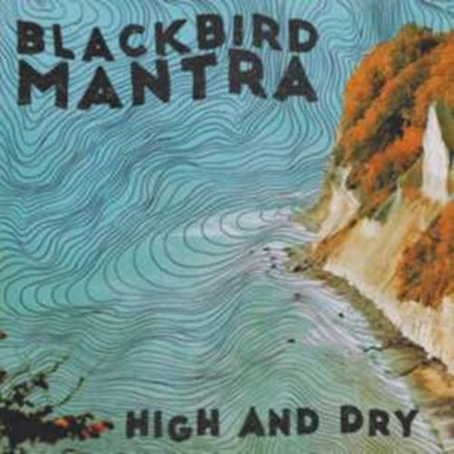 Blackbird Mantra - High And Dry
