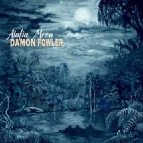 Damon Fowler - Alafia Moon