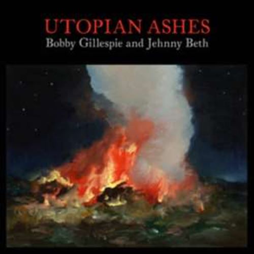 Bobby Gillespie/jehnny Beth - Utopian Ashes