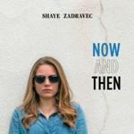 Shaye Zadravec - Now And Then