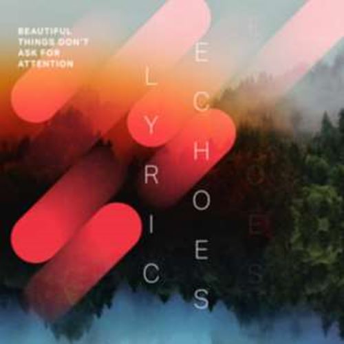 Lyric Echoes - Beautiful Things Don’t Ask For
