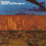 Buck Owens And His Buckaroos - I Wouldnt Live In New York