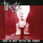 Threats - God Is Not With Us Today