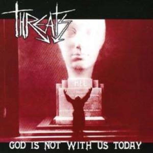 Threats - God Is Not With Us Today
