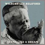 Wilburt Lee Reliford - Seems Like A Dream